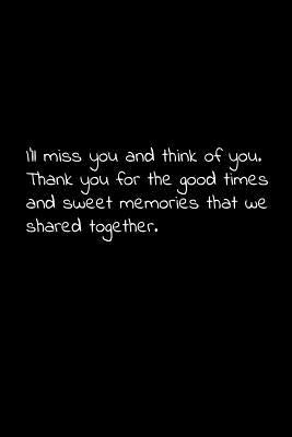 I'll miss you and think of you. Thank you for the good times and sweet memories that we shared together.: Perfect goodbye gift to coworker / going awa by Press, Vivianlee