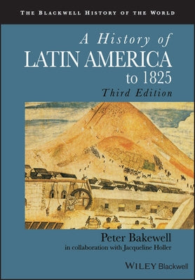 A History of Latin America to 1825 by Bakewell, Peter