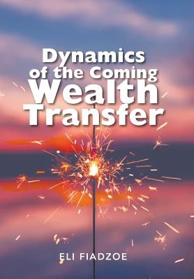 Dynamics of the Coming Wealth Transfer by Fiadzoe, Eli