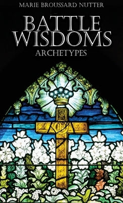 Battle Wisdoms Archetypes by Nutter, Marie Broussard
