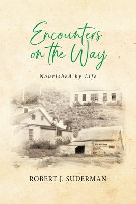 Encounters on the Way: Nourished by Life by Suderman, Robert J.