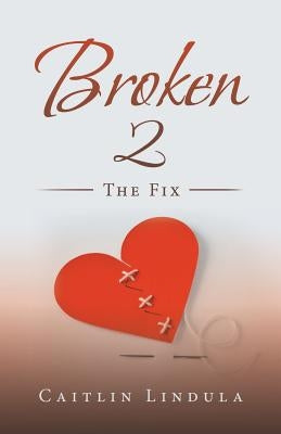 Broken 2: The Fix by Lindula, Caitlin