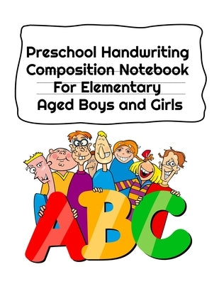 Preschool Handwriting Composition Notebook For Elementary Aged Boys and Girls: Letter Tracing Composition Notebook Grade 1 - 5 by Douglas, Jenny