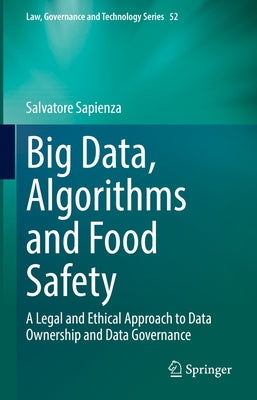 Big Data, Algorithms and Food Safety: A Legal and Ethical Approach to Data Ownership and Data Governance by Sapienza, Salvatore