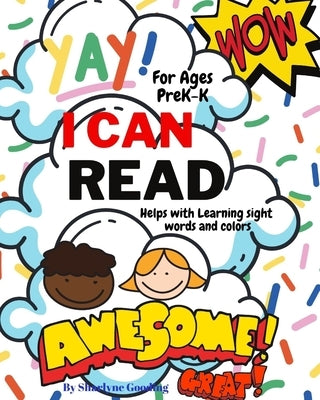 Yay I Can Read!: 50+ Words that will help children learn their sight words and colors by Gooding, Sharlyne