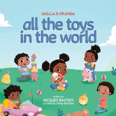 Dahlia & Friends: All The Toys In The World by Bastien, Jacques