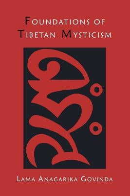 Foundations of Tibetan Mysticism by Govinda, Lama Anagarika