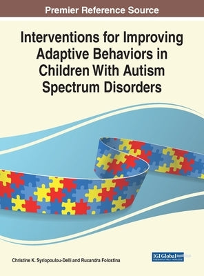 Interventions for Improving Adaptive Behaviors in Children With Autism Spectrum Disorders by Syriopoulou-Delli, Christine K.