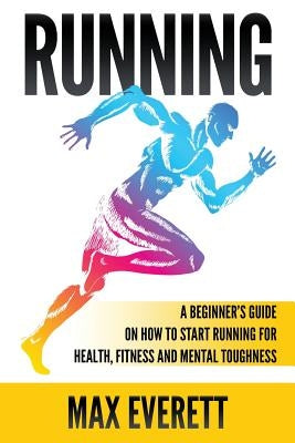 Running: A Beginner by Everett, Max