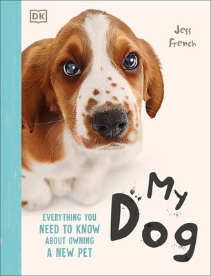 My Dog: A Kid's Guide to Owning a First Pet by French, Jess