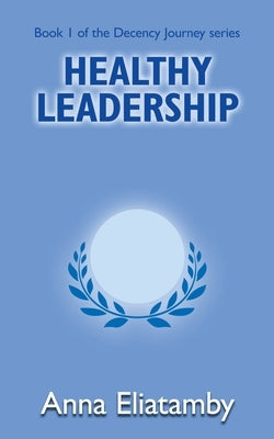 Healthy Leadership by Eliatamby, Anna