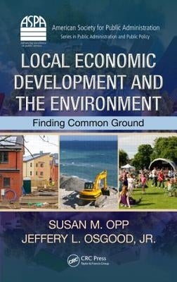 Local Economic Development and the Environment: Finding Common Ground by Opp, Susan M.