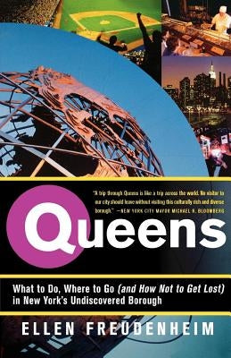 Queens: What to Do, Where to Go (and How Not to Get Lost) in New York's Undiscovered Borough by Freudenheim, Ellen
