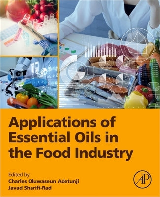 Applications of Essential Oils in the Food Industry by Adetunji, Charles Oluwaseun