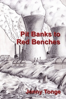 Pit Banks to Red Benches: From the Black Country to the Lords by Tonge, Jenny
