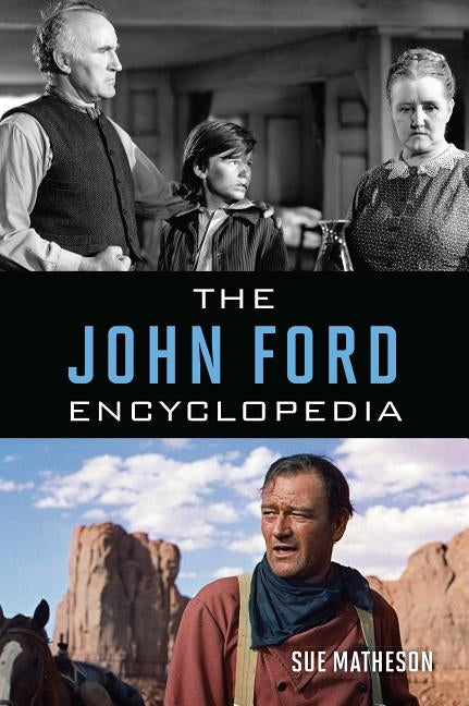 The John Ford Encyclopedia by Matheson, Sue
