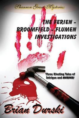 The Ferien - Broomfield - Flumen Investigations by Durski, Brian