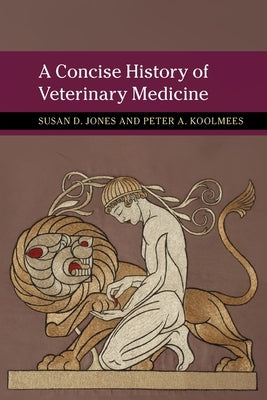 A Concise History of Veterinary Medicine by Jones, Susan D.