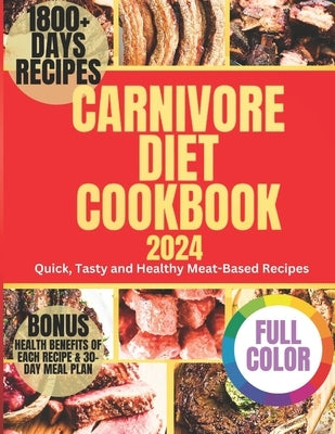 Carnivore Diet Cookbook 2024: Quick, Tasty and Healthy Meat-Based Recipes by Clay, Juile S.