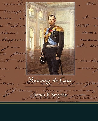Rescuing the Czar by Smythe, James P.
