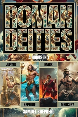 Roman Deities: Jupiter, Neptune, Mars and Mercury by Shepherd, Samuel