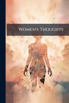 Women's Thoughts: For Women by Anonymous