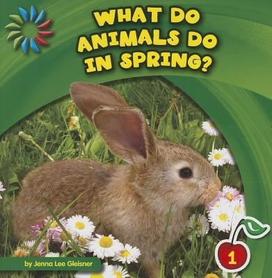 What Do Animals Do in Spring? by Gleisner, Jenna Lee