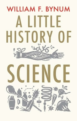 A Little History of Science by Bynum, William