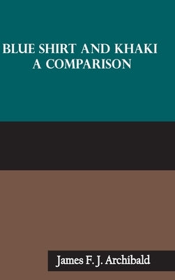 Blue Shirt and Khaki: A Comparison by Archibald, James F. J.