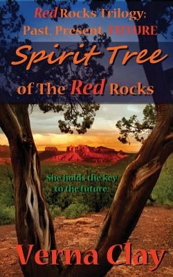 Spirit Tree of the Red Rocks by Clay, Verna