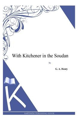 With Kitchener in the Soudan by Henty, G. a.