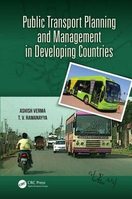 Public Transport Planning and Management in Developing Countries by Verma, Ashish