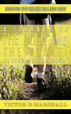 A Journey of the Bold and the Young: Living on the Edge by Marshall, Victor D.