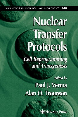 Nuclear Transfer Protocols: Cell Reprogramming and Transgenesis by Verma, Paul J.