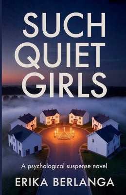Such Quiet Girls: A psychological Suspense Novel by Berlanga, Erika