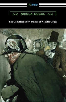 The Complete Short Stories of Nikolai Gogol by Gogol, Nikolai