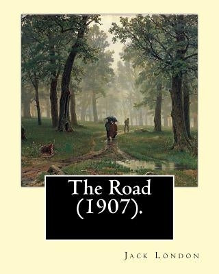 The Road (1907). By: Jack London: The Road is an autobiographical memoir by Jack London, first published in 1907. by London, Jack