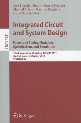 Integrated Circuit and System Design: Power and Timing Modeling, Optimization and Simulation: 21st International Workshop, PATMOS 2011, Madrid, Spain, by Ayala, Jose L.