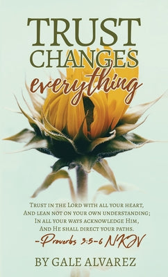 Trust Changes Everything by Alvarez, Gale