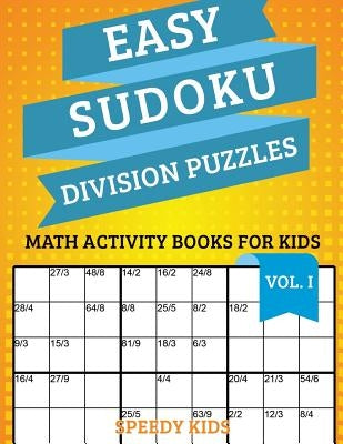 Easy Sudoku Division Puzzles Vol I: Math Activity Books for Kids by Speedy Kids