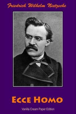 Ecce Homo by Nietzsche, Friedrich Wilhelm