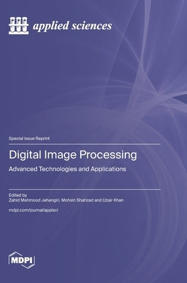 Digital Image Processing: Advanced Technologies and Applications by Jehangiri, Zahid Mehmood