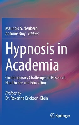 Hypnosis in Academia: Contemporary Challenges in Research, Healthcare and Education by Neubern, Maurício S.