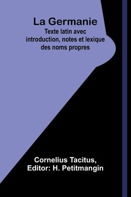 La Germanie; Texte latin avec introduction, notes et lexique des noms propres by Tacitus, Cornelius