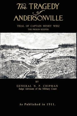 The Tragedy of Andersonville by Chipman, N. P.
