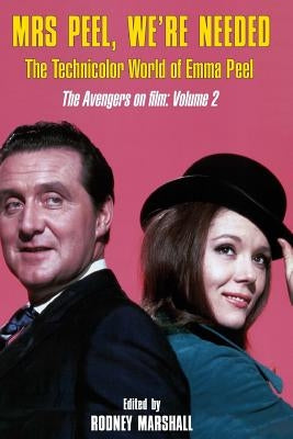 Mrs Peel, We're Needed: The Technicolor world of Emma Peel by Johnson, Piers
