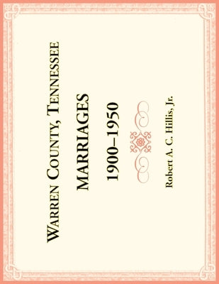 Warren County, Tennessee Marriages, 1900-1950 by Hillis, Robert