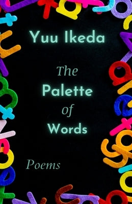 The Palette of Words: Poems by Ikeda, Yuu