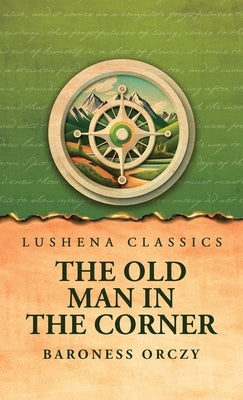 The Old Man in the Corner by Baroness Orczy