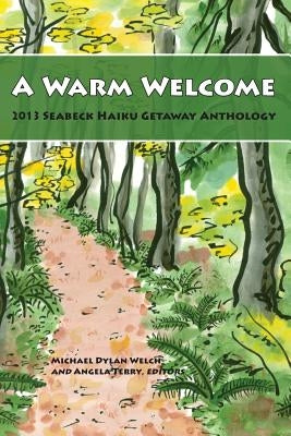 A Warm Welcome: 2013 Seabeck Haiku Getaway Anthology by Welch, Michael Dylan
